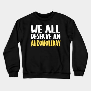 We All Deserve An Alcoholiday Crewneck Sweatshirt